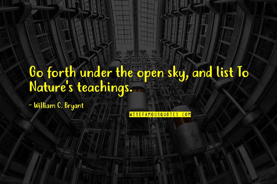 Obamacare Gruber Quotes By William C. Bryant: Go forth under the open sky, and list Obamacare Gruber Quotes By William C. Bryant: Go forth under the open sky, and list