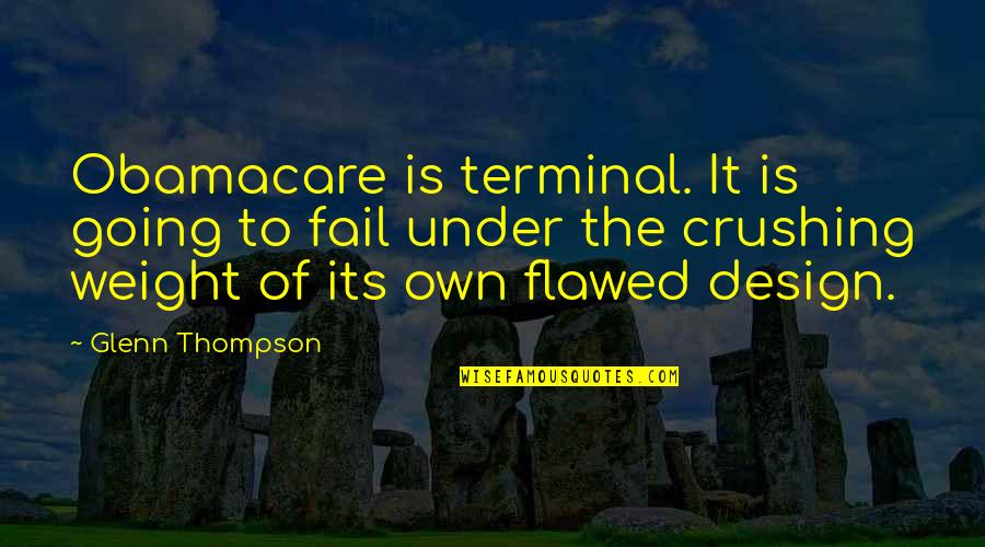 Obamacare's Quotes By Glenn Thompson: Obamacare is terminal. It is going to fail