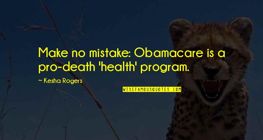 Obamacare's Quotes By Kesha Rogers: Make no mistake: Obamacare is a pro-death 'health'