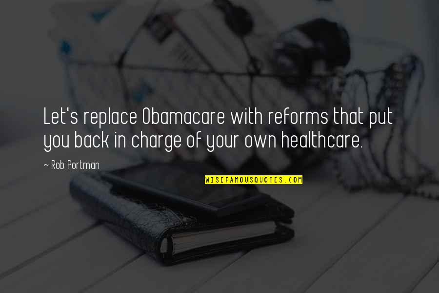 Obamacare's Quotes By Rob Portman: Let's replace Obamacare with reforms that put you