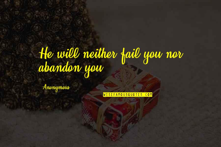 Obamacis Quotes By Anonymous: He will neither fail you nor abandon you.