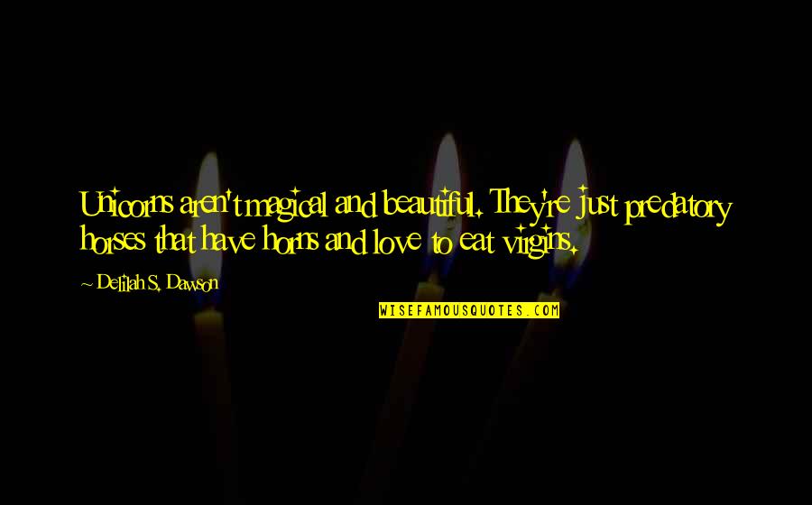 Obamacists Quotes By Delilah S. Dawson: Unicorns aren't magical and beautiful. They're just predatory Obamacists Quotes By Delilah S. Dawson: Unicorns aren't magical and beautiful. They're just predatory