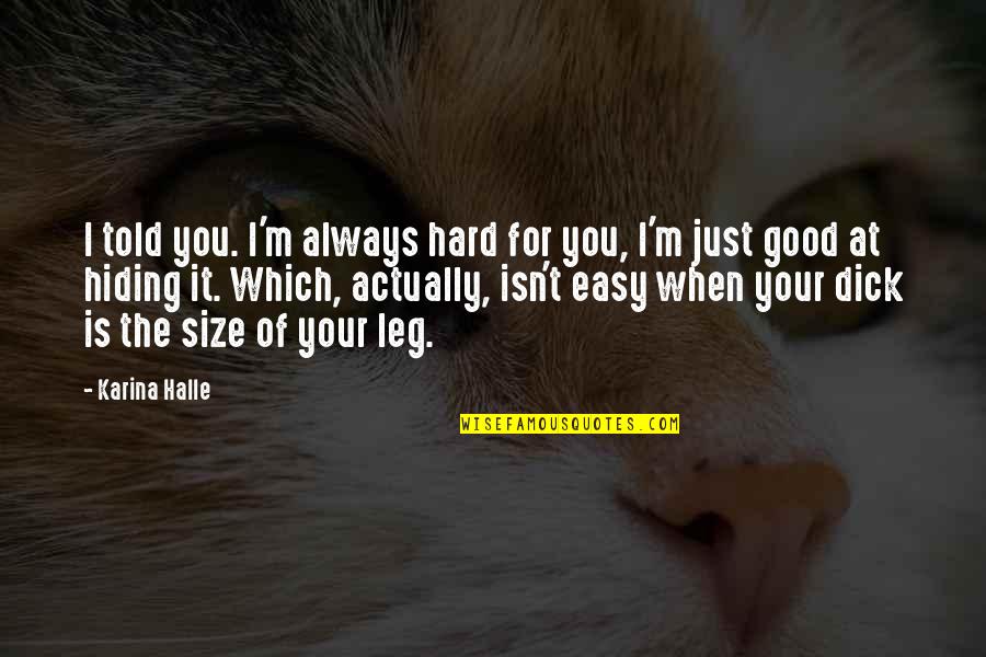 Obamanation Jon Quotes By Karina Halle: I told you. I'm always hard for you, Obamanation Jon Quotes By Karina Halle: I told you. I'm always hard for you,