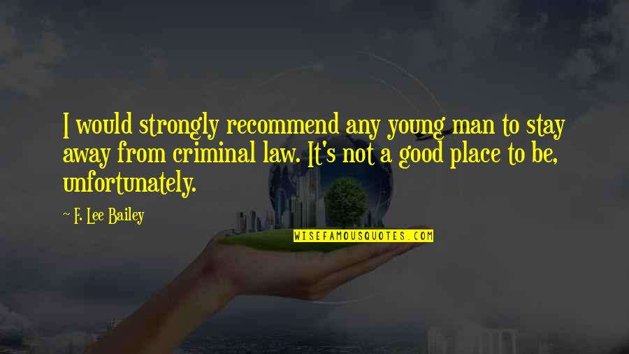 Obame Quotes By F. Lee Bailey: I would strongly recommend any young man to