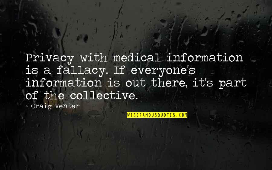 Obamrlost Znacenje Quotes By Craig Venter: Privacy with medical information is a fallacy. If Obamrlost Znacenje Quotes By Craig Venter: Privacy with medical information is a fallacy. If