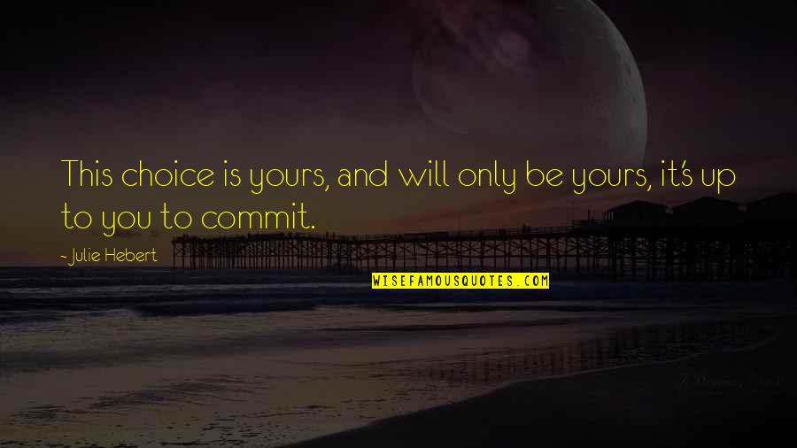 Obanion Real Estate Quotes By Julie Hebert: This choice is yours, and will only be