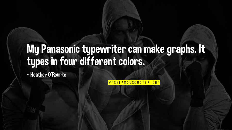 O'bannion Quotes By Heather O'Rourke: My Panasonic typewriter can make graphs. It types