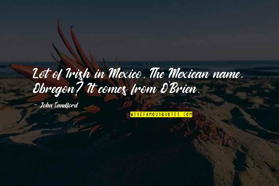 O'bannion Quotes By John Sandford: Lot of Irish in Mexico. The Mexican name,