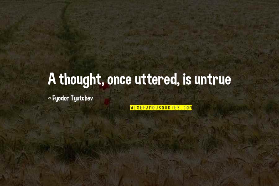 Obara Sand Quotes By Fyodor Tyutchev: A thought, once uttered, is untrue