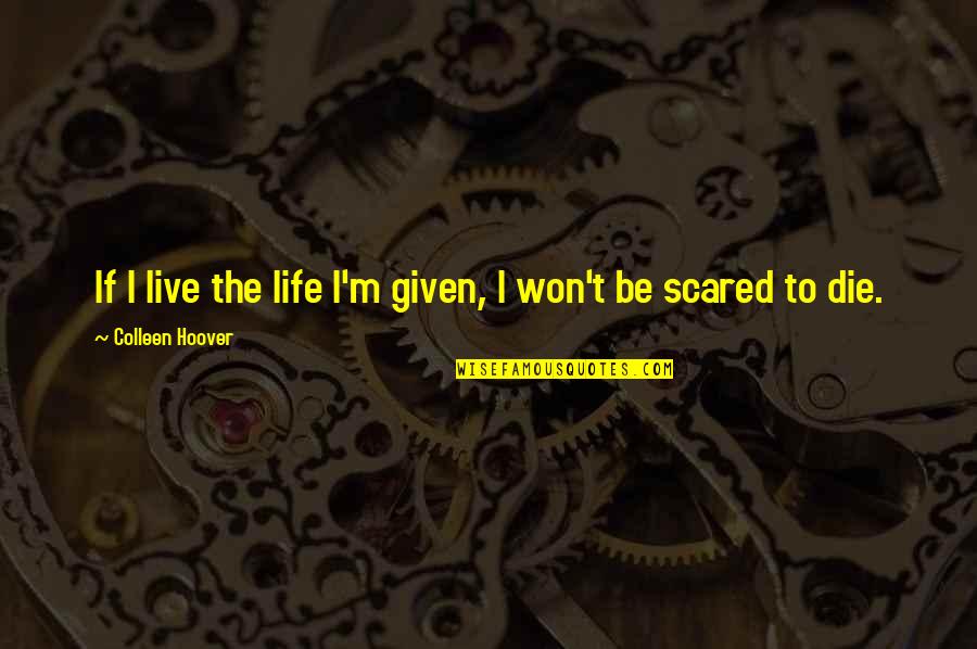 Obarr Graffiti Quotes By Colleen Hoover: If I live the life I'm given, I Obarr Graffiti Quotes By Colleen Hoover: If I live the life I'm given, I