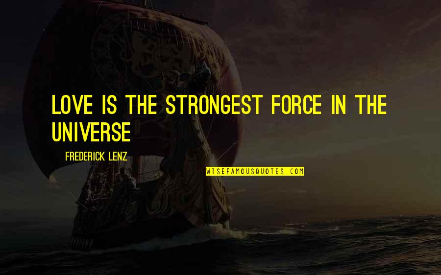 Obarr Graffiti Quotes By Frederick Lenz: Love is the strongest force in the universe Obarr Graffiti Quotes By Frederick Lenz: Love is the strongest force in the universe