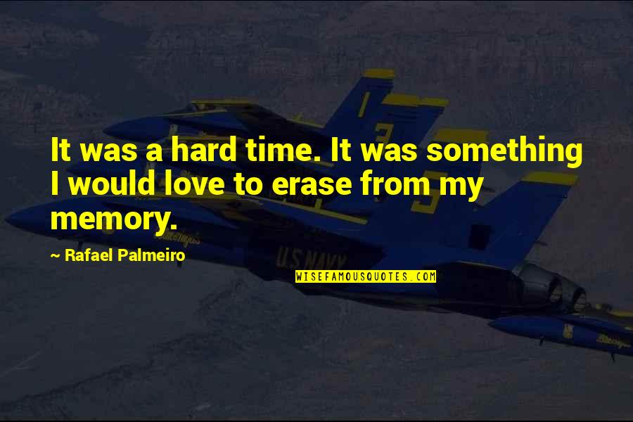 Obarr Graffiti Quotes By Rafael Palmeiro: It was a hard time. It was something