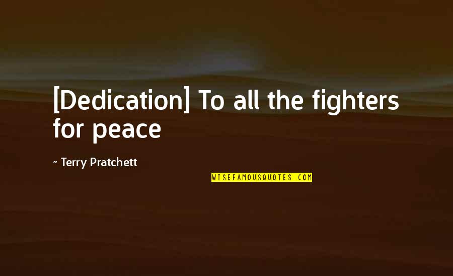 Obarski Kicker Quotes By Terry Pratchett: [Dedication] To all the fighters for peace