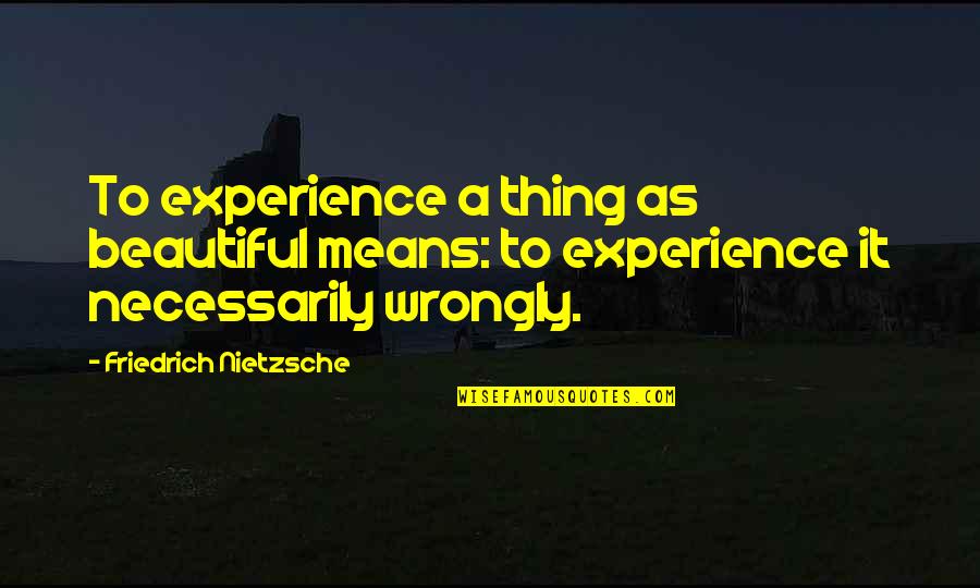Obaseki Quotes By Friedrich Nietzsche: To experience a thing as beautiful means: to