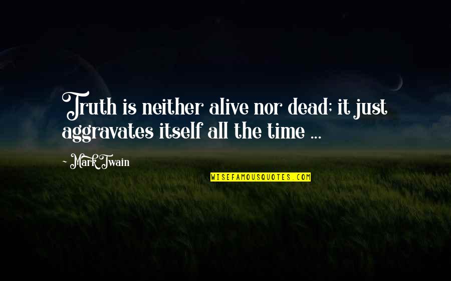 Obasi Harvard Quotes By Mark Twain: Truth is neither alive nor dead; it just