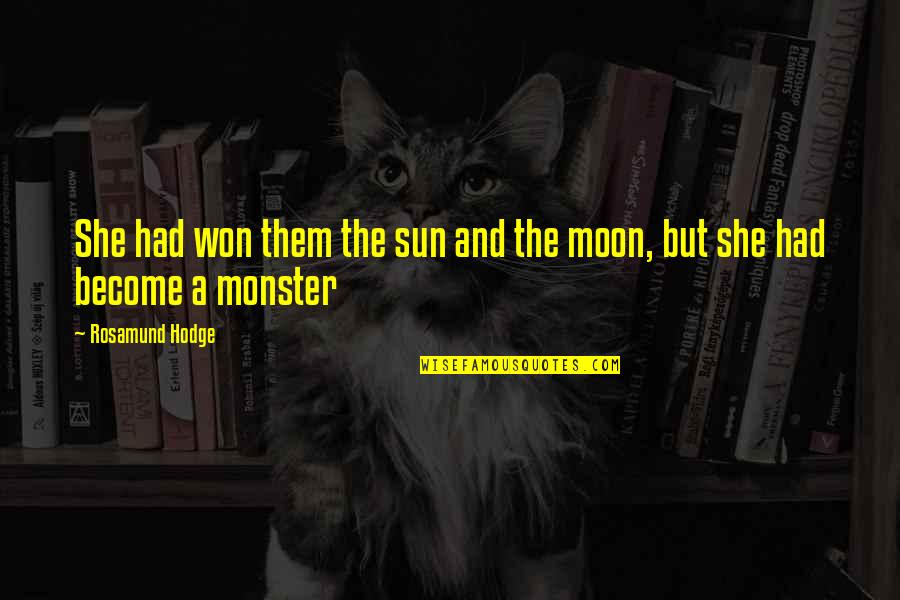 Obasi John Quotes By Rosamund Hodge: She had won them the sun and the Obasi John Quotes By Rosamund Hodge: She had won them the sun and the