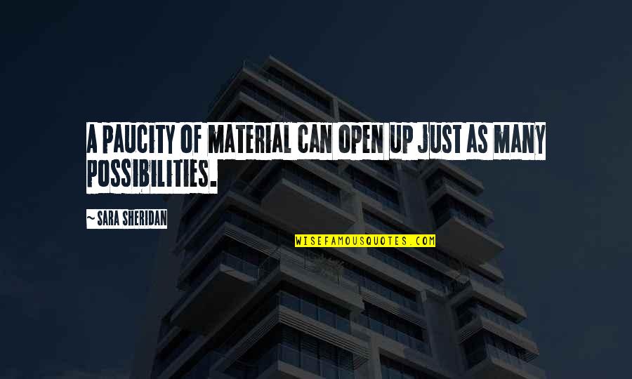 Obasi John Quotes By Sara Sheridan: A paucity of material can open up just Obasi John Quotes By Sara Sheridan: A paucity of material can open up just
