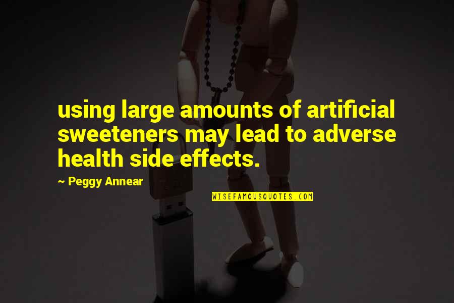 Obat Sakit Quotes By Peggy Annear: using large amounts of artificial sweeteners may lead