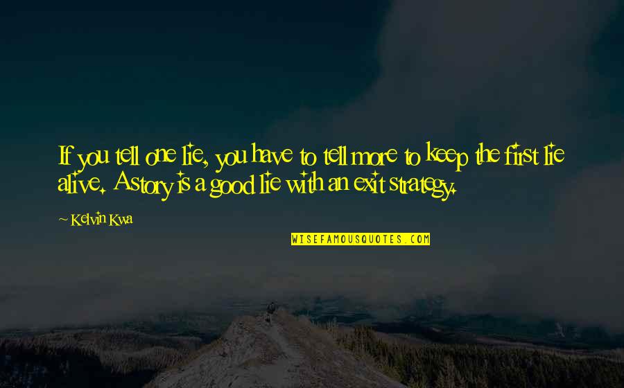 Obaveza Izdavanja Quotes By Kelvin Kwa: If you tell one lie, you have to Obaveza Izdavanja Quotes By Kelvin Kwa: If you tell one lie, you have to