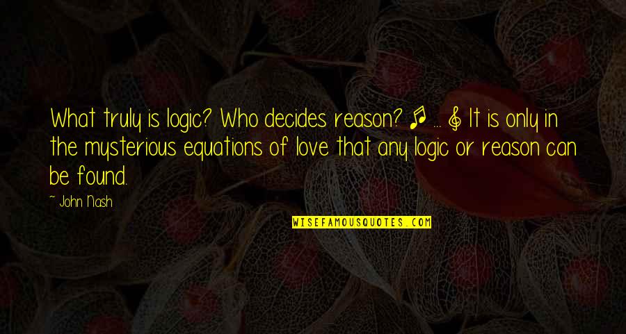 Obavijestiti Quotes By John Nash: What truly is logic? Who decides reason? [ Obavijestiti Quotes By John Nash: What truly is logic? Who decides reason? [