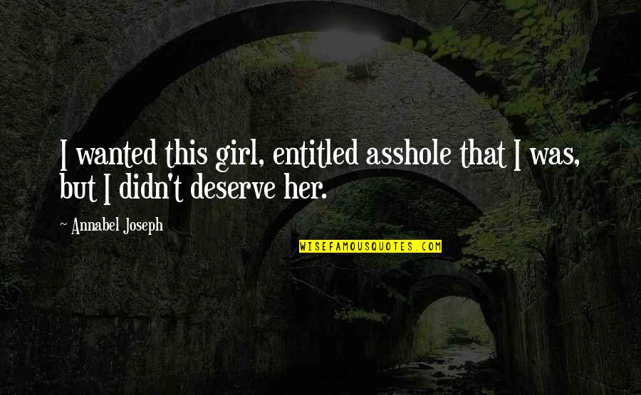 Obavljanja Quotes By Annabel Joseph: I wanted this girl, entitled asshole that I
