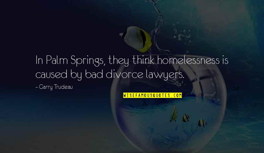 Obavljanja Quotes By Garry Trudeau: In Palm Springs, they think homelessness is caused