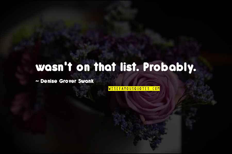 Obbessive Quotes By Denise Grover Swank: wasn't on that list. Probably. Obbessive Quotes By Denise Grover Swank: wasn't on that list. Probably.