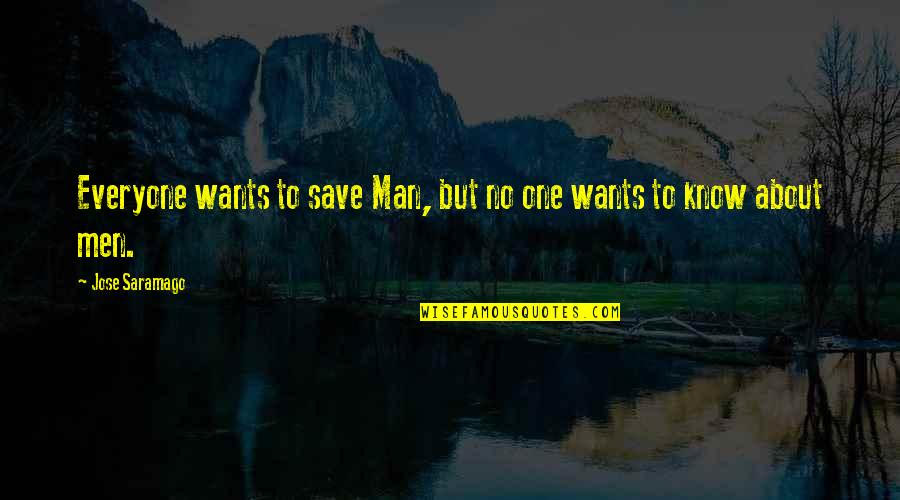 Obbey Catts Quotes By Jose Saramago: Everyone wants to save Man, but no one