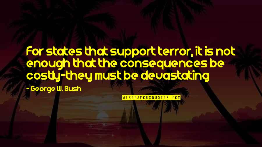 Obbligato Italian Quotes By George W. Bush: For states that support terror, it is not