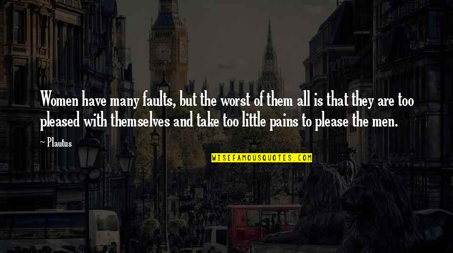 Obbligo Scolastico Quotes By Plautus: Women have many faults, but the worst of Obbligo Scolastico Quotes By Plautus: Women have many faults, but the worst of