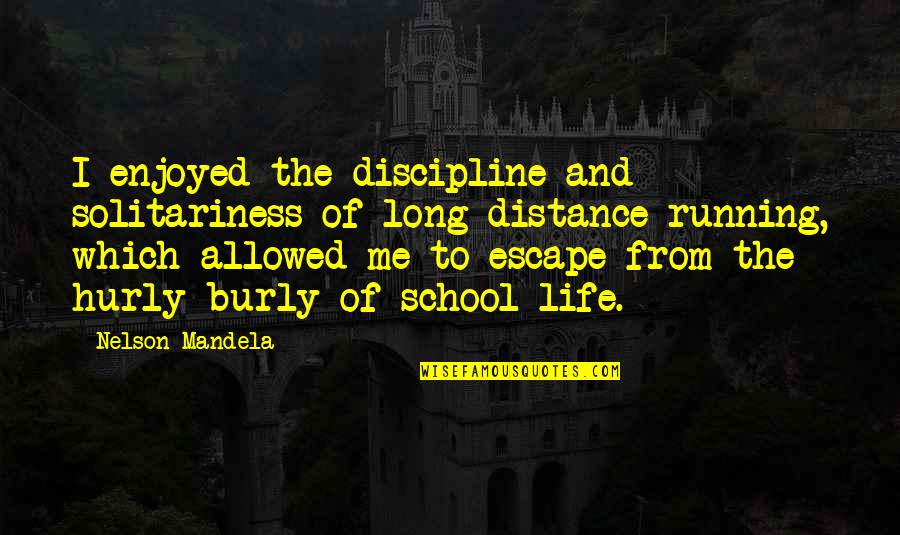 Obbys Quotes By Nelson Mandela: I enjoyed the discipline and solitariness of long-distance Obbys Quotes By Nelson Mandela: I enjoyed the discipline and solitariness of long-distance