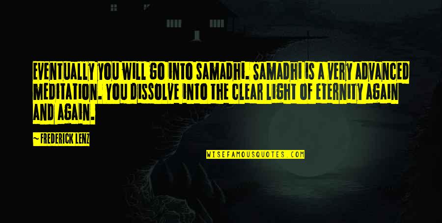 Obcam Quotes By Frederick Lenz: Eventually you will go into samadhi. Samadhi is