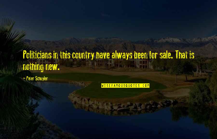 Obcecada Significado Quotes By Peter Schuyler: Politicians in this country have always been for