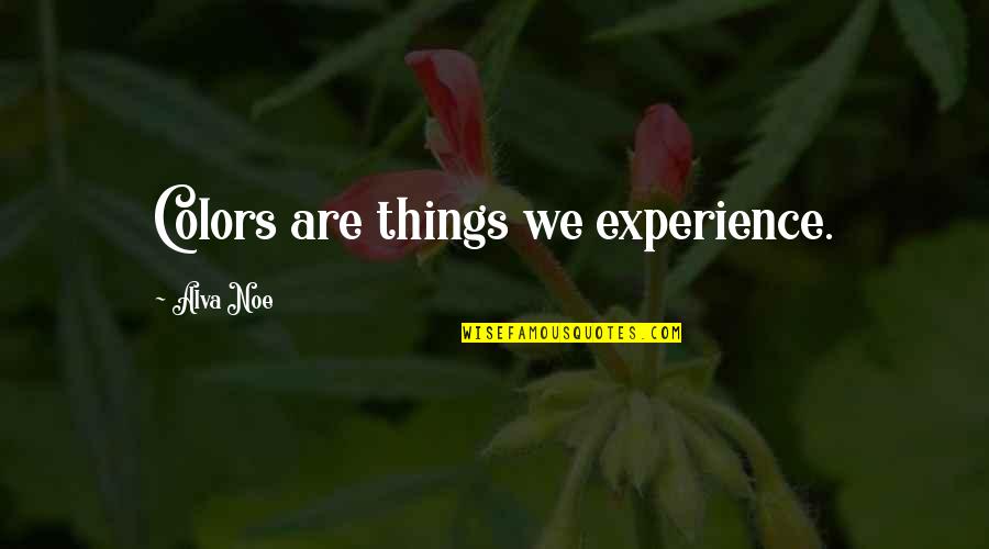 Obchody Quotes By Alva Noe: Colors are things we experience. Obchody Quotes By Alva Noe: Colors are things we experience.