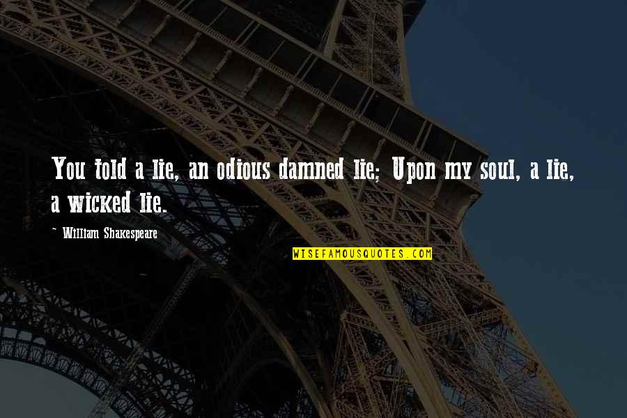 Obchody Quotes By William Shakespeare: You told a lie, an odious damned lie; Obchody Quotes By William Shakespeare: You told a lie, an odious damned lie;