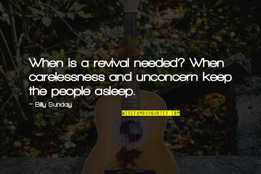 Obchodyvm Quotes By Billy Sunday: When is a revival needed? When carelessness and