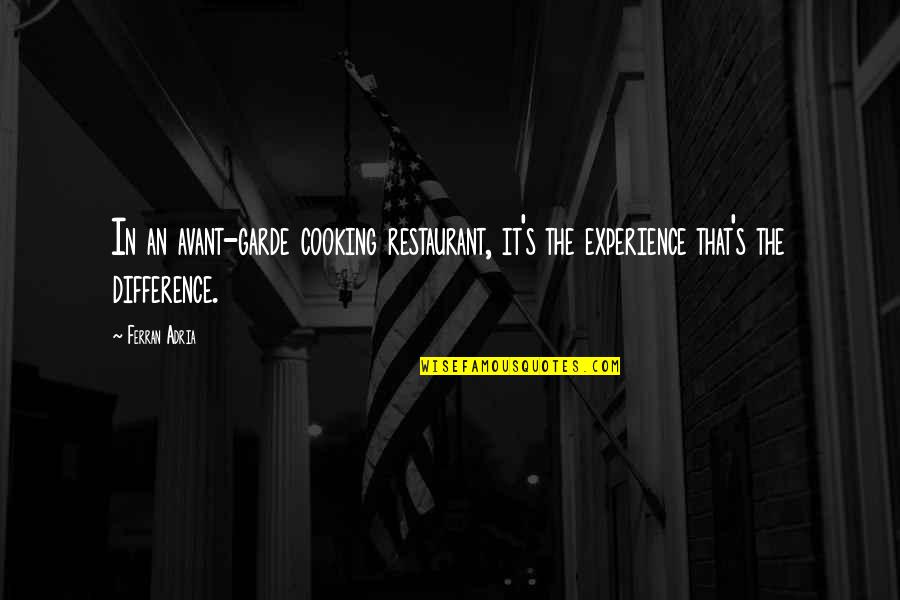 Obchodyvm Quotes By Ferran Adria: In an avant-garde cooking restaurant, it's the experience