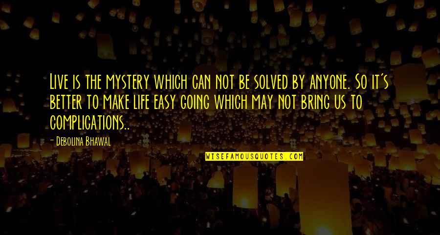 Obd Ii Quotes By Debolina Bhawal: Live is the mystery which can not be