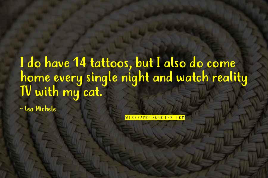 Obdachlosenheim Quotes By Lea Michele: I do have 14 tattoos, but I also