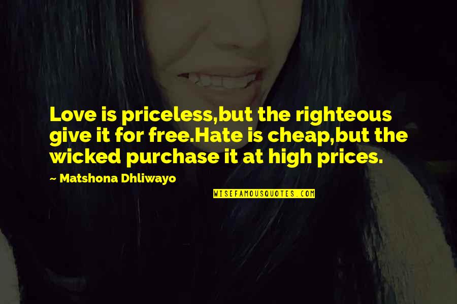 Obdachlosenheim Quotes By Matshona Dhliwayo: Love is priceless,but the righteous give it for