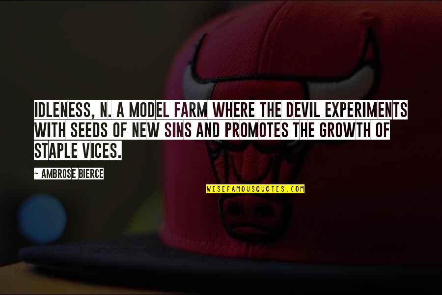 Obdivovat Quotes By Ambrose Bierce: IDLENESS, n. A model farm where the devil Obdivovat Quotes By Ambrose Bierce: IDLENESS, n. A model farm where the devil