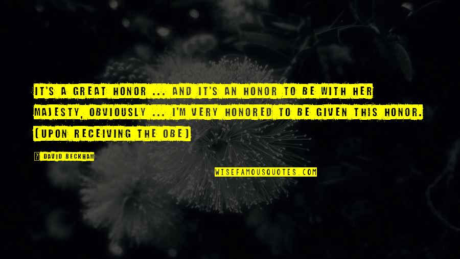 Obe Quotes By David Beckham: It's a great honor ... and it's an Obe Quotes By David Beckham: It's a great honor ... and it's an