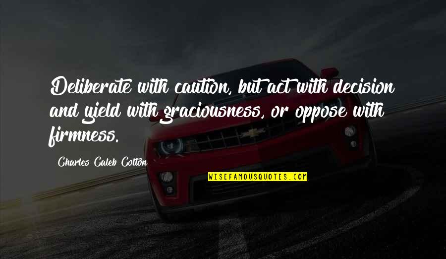 Obecalp Pill Quotes By Charles Caleb Colton: Deliberate with caution, but act with decision and Obecalp Pill Quotes By Charles Caleb Colton: Deliberate with caution, but act with decision and