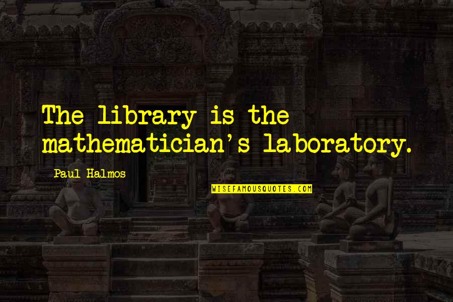 Obecalp Pill Quotes By Paul Halmos: The library is the mathematician's laboratory. Obecalp Pill Quotes By Paul Halmos: The library is the mathematician's laboratory.