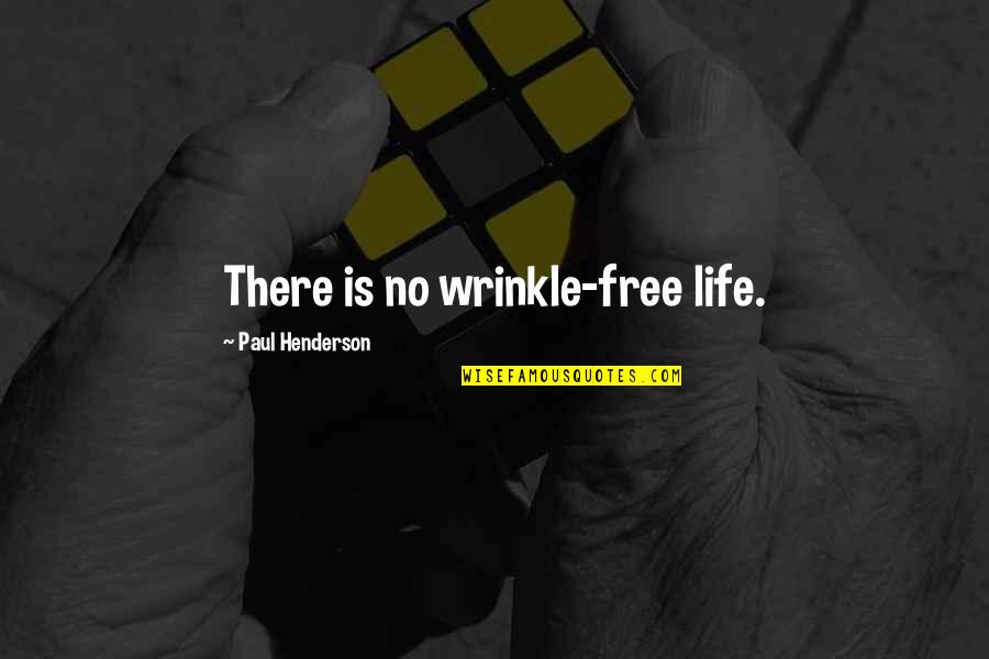 Obecalp Quotes By Paul Henderson: There is no wrinkle-free life.