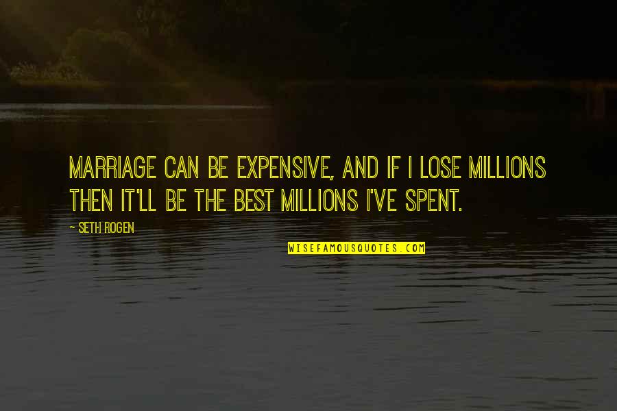 Obecanobe Quotes By Seth Rogen: Marriage can be expensive, and if I lose