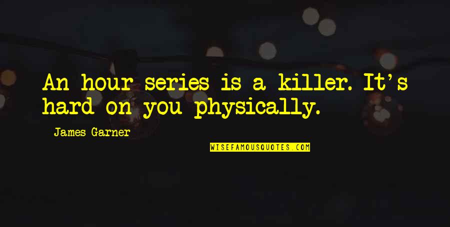 Obecn Rad Dunajsk Lu N Quotes By James Garner: An hour series is a killer. It's hard