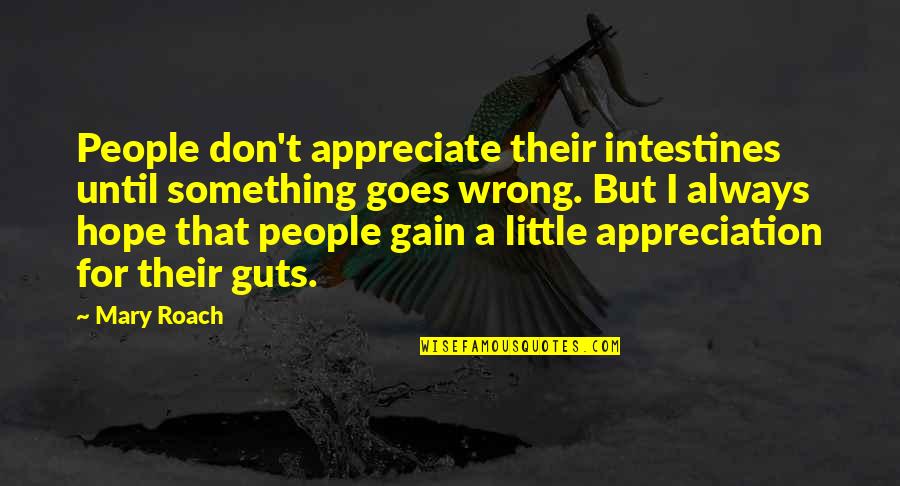 Obecn Rad Dunajsk Lu N Quotes By Mary Roach: People don't appreciate their intestines until something goes