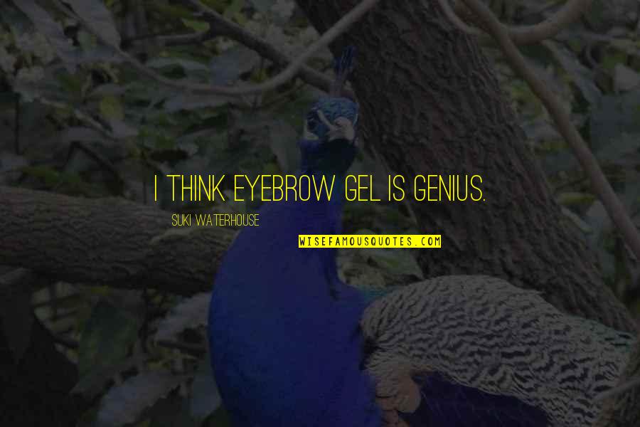Obedecendo Quotes By Suki Waterhouse: I think eyebrow gel is genius. Obedecendo Quotes By Suki Waterhouse: I think eyebrow gel is genius.