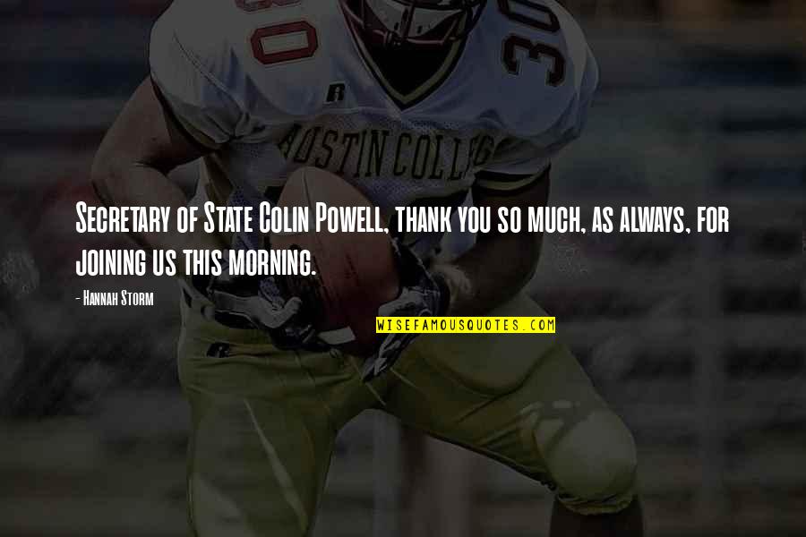 Obedecer A Los Padres Quotes By Hannah Storm: Secretary of State Colin Powell, thank you so Obedecer A Los Padres Quotes By Hannah Storm: Secretary of State Colin Powell, thank you so